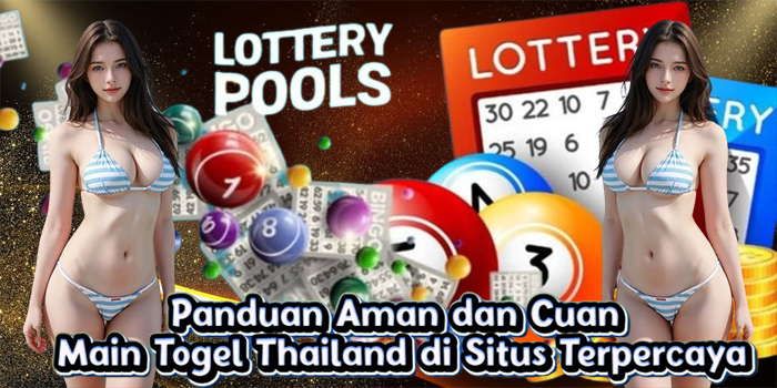 Panduan Aman dan Cuan Main Togel Thailand di Situs Terpercaya