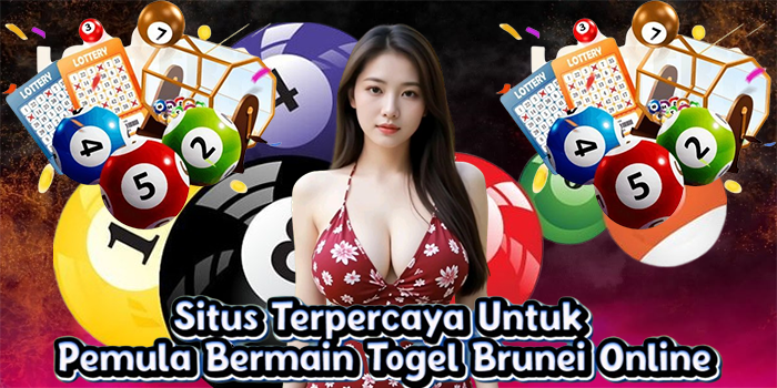Situs Terpercaya Untuk Pemula Bermain Togel Brunei Online