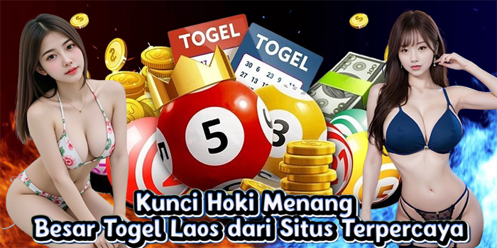 Kunci Hoki Menang Besar Togel Laos dari Situs Terpercaya