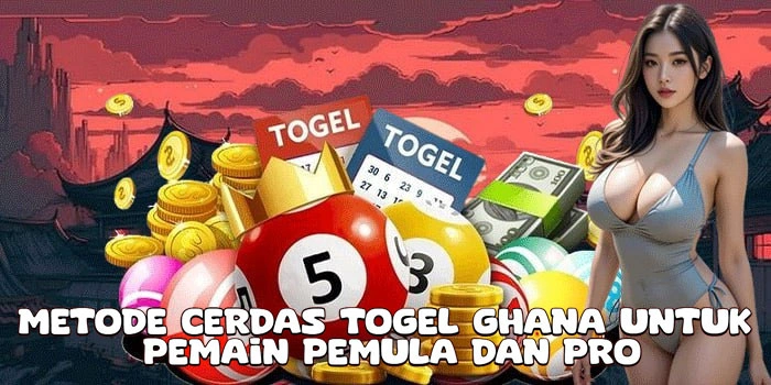 Metode Cerdas Togel Ghana Untuk Pemain Pemula Dan Pro