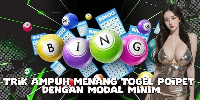 Trik Ampuh Menang Togel Poipet Dengan Modal Minim