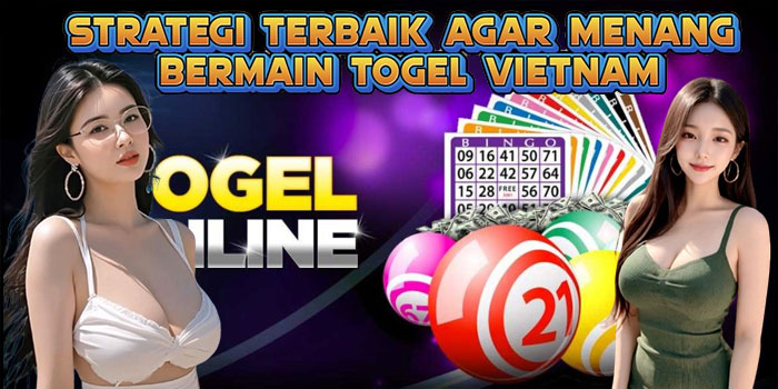 Strategi Terbaik Agar Menang Bermain Togel Vietnam