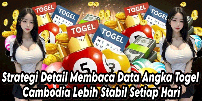 Strategi Detail Membaca Data Angka Togel Cambodia Lebih Stabil Setiap Hari