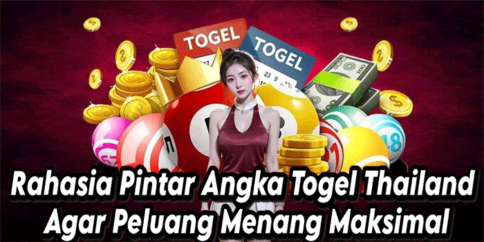 Rahasia Pintar Angka Togel Thailand Agar Peluang Menang Maksimal