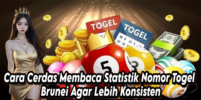 Cara Cerdas Membaca Statistik Nomor Togel Brunei Agar Lebih Konsisten