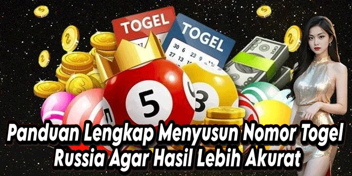 Panduan Lengkap Menyusun Nomor Togel Russia Agar Hasil Lebih Akurat