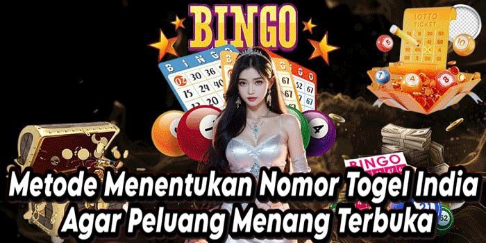 Metode Menentukan Nomor Togel India Agar Peluang Menang Terbuka