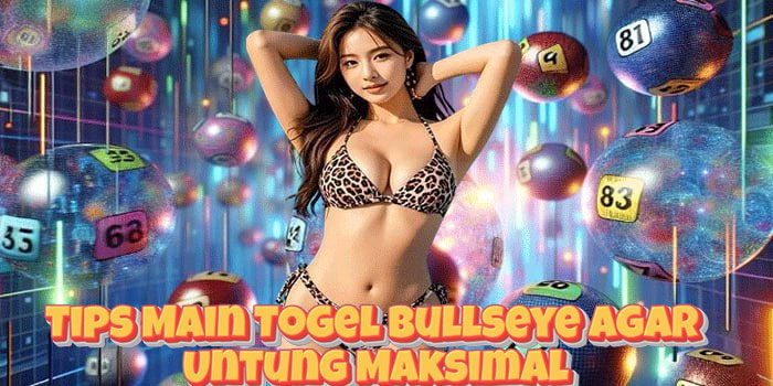 Tips Main Togel Bullseye Agar Untung Maksimal