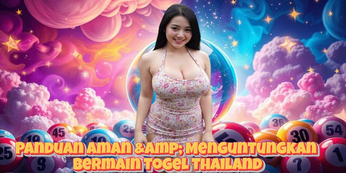 Panduan Aman & Menguntungkan Bermain Togel Thailand