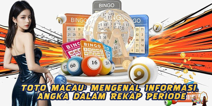 Toto Macau: Mengenal Informasi Angka dalam Rekap Periode